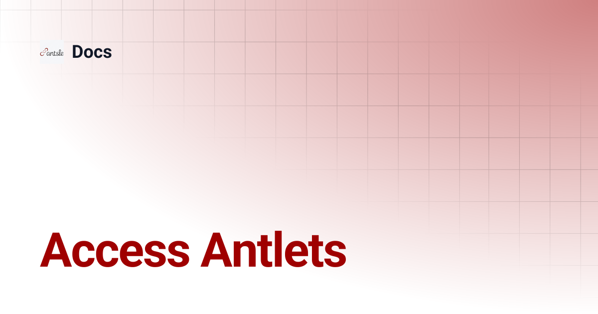 Access Antlets | Docs